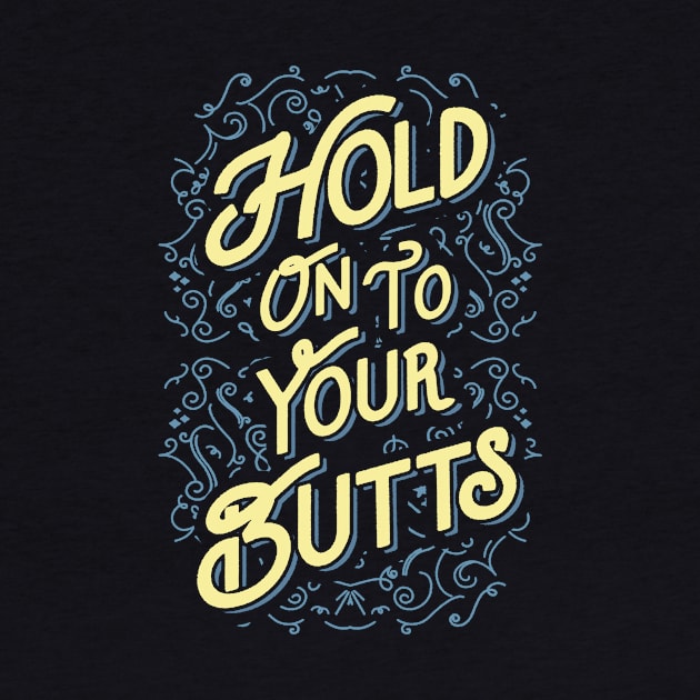 Hold On To Your Butts by tabners